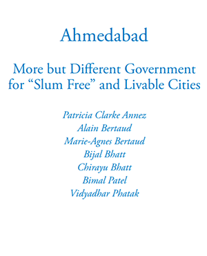 Ahmedabad: More but Different Government for “Slum Free” and Livable Cities